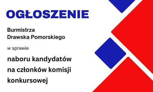 Zdjęcie do Ogłoszenie Burmistrza Drawska Pomorskiego w sprawie naboru kandydat&oacute;w na członk&oacute;w komisji konkursowej