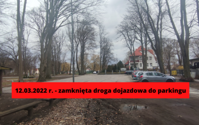 Zdjęcie do Uwaga komunikat!!! Zamknieta droga dojazdowa do parkingu.