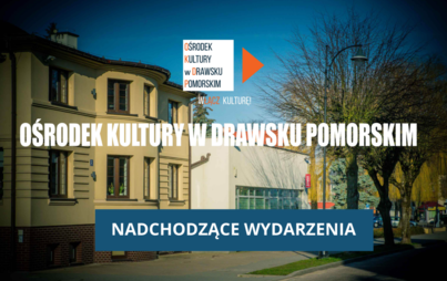 Zdjęcie do Informacja o najbliższych wydarzeniach kulturalnych w Drawsku Pomorskim - serdecznie zapraszamy