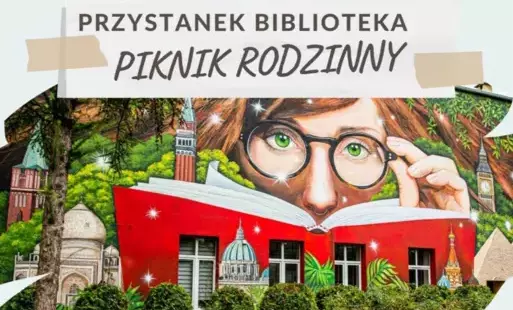 Zdjęcie do Piknik Rodzinny "Przystanek BIBLIOTEKA" - zapraszamy do wsp&oacute;lnej zabawy! 