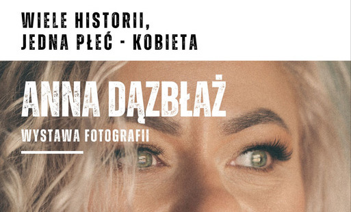 Zdjęcie do Zapraszamy na wystawę fotografii Anny Dązbłaż "Wiele historii, jedna płeć - kobieta".
